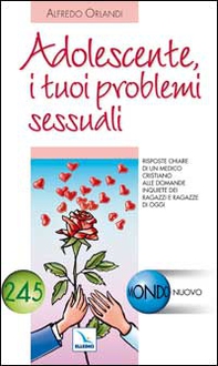 Adolescente, i tuoi problemi sessuali. Risposte di un medico cristiano alle domande inquiete dei ragazzi e ragazze di oggi - Librerie.coop