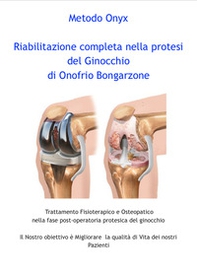 Riabilitazione completa nella protesi del ginocchio. Trattamento fisioterapico e osteopatico nella fase post-operatoria protesica del ginocchio - Librerie.coop