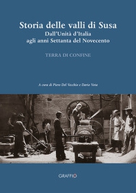 Storia della Valli di Susa. Dall'Unità d'Italia agli anni Settanta del Novecento - Librerie.coop