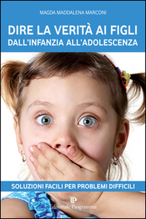 Dire la verità ai figli dall'infanzia all'adolescenza - Librerie.coop Dire la verità ai figli dall'infanzia all'adolescenza - Librerie.coop
