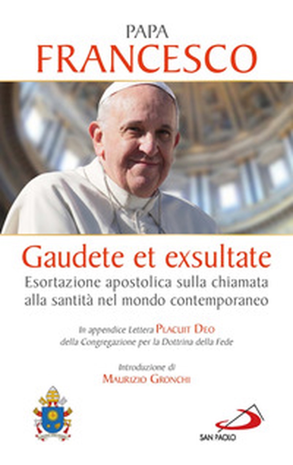 Gaudete et exsultate. Esortazione apostolica sulla chiamata alla santità nel mondo contemporaneo. In appendice Lettera Placuit Deo - Librerie.coop Gaudete et exsultate. Esortazione apostolica sulla chiamata alla santità nel mondo contemporaneo. In appendice Lettera Placuit Deo - Librerie.coop