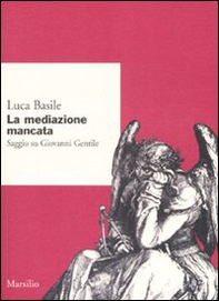 La mediazione mancata. Saggio su Giovanni Gentile - Librerie.coop La mediazione mancata. Saggio su Giovanni Gentile - Librerie.coop