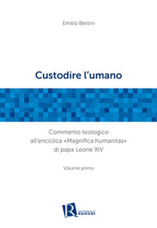Custodire l'umano. Commento teologico all'enciclica «Magnifica humanitas» di papa Leone XIV - Vol. 1 - Librerie.coop