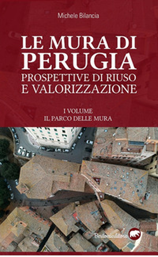 Le mura di Perugia. Prospettive di riuso e valorizzazione - Librerie.coop Le mura di Perugia. Prospettive di riuso e valorizzazione - Librerie.coop