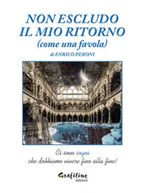 Non escludo il mio ritorno (come una favola) - Librerie.coop Non escludo il mio ritorno (come una favola) - Librerie.coop