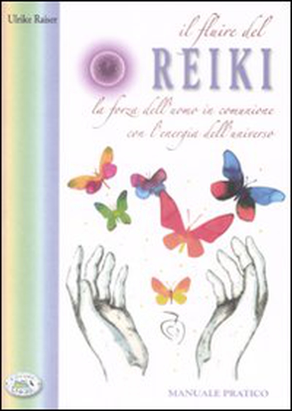 Il fluire del reiki. La forza dell'uomo in comunione con l'energia dell'universo - Librerie.coop