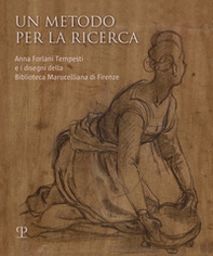 Un metodo per la ricerca. Anna Forlani Tempesti e i disegni della Biblioteca Marucelliana di Firenze - Librerie.coop