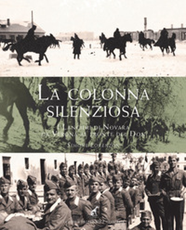 La colonna silenziosa. I Lancieri di Novara da Verona al fronte del Don - Librerie.coop La colonna silenziosa. I Lancieri di Novara da Verona al fronte del Don - Librerie.coop