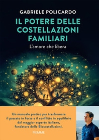 Il potere delle costellazioni familiari. L'amore che libera - Librerie.coop Il potere delle costellazioni familiari. L'amore che libera - Librerie.coop