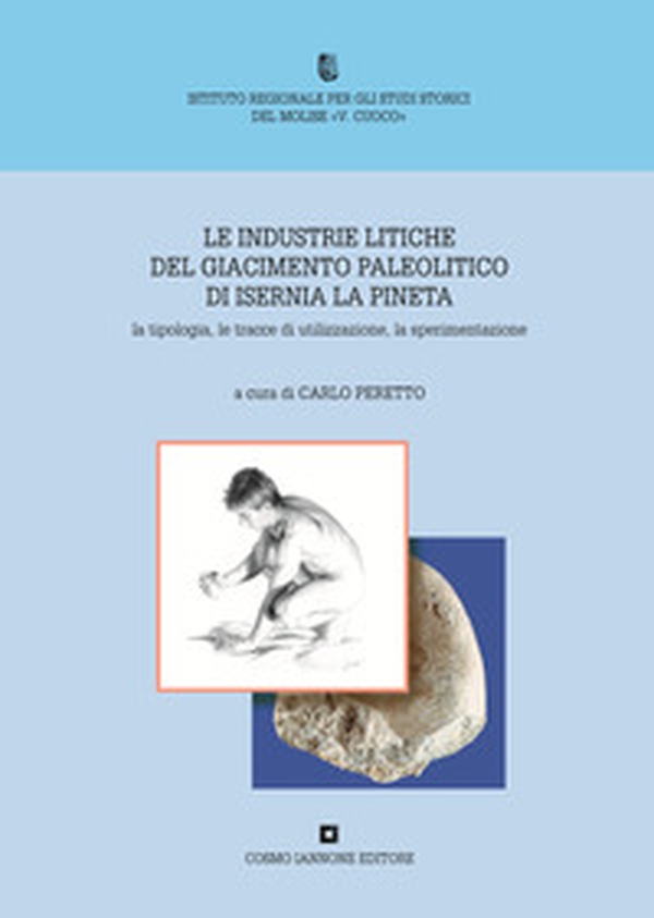 Le industrie litiche del giacimento paleolitico di Isernia La Pineta - Librerie.coop Le industrie litiche del giacimento paleolitico di Isernia La Pineta - Librerie.coop