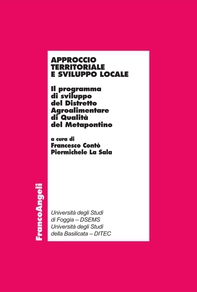 Approccio territoriale e sviluppo locale. Il programma di sviluppo del Distretto Agroalimentare di Qualità del Metapontino - Librerie.coop