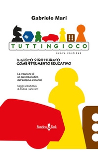 Tuttingioco. Il gioco strutturato come strumento educativo - Librerie.coop