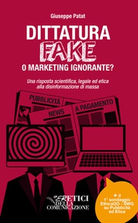 Dittatura fake o marketing ignorante? Una risposta scientifica, legale ed etica alla disinformazione di massa - Librerie.coop