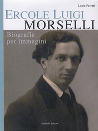 Ercole Luigi Morselli. Biografia per immagini - Librerie.coop