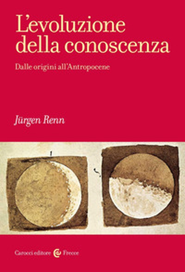L'evoluzione della conoscenza. Dalle origini all'Antropocene - Librerie.coop L'evoluzione della conoscenza. Dalle origini all'Antropocene - Librerie.coop