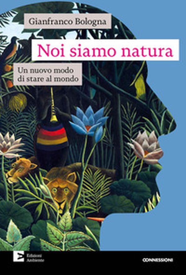 Noi siamo natura. Un nuovo modo di stare al mondo - Librerie.coop Noi siamo natura. Un nuovo modo di stare al mondo - Librerie.coop