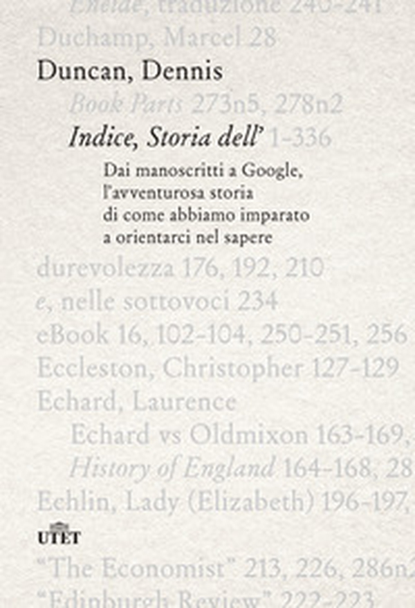 Indice, storia dell'. Dai manoscritti a Google, l'avventurosa storia di come abbiamo imparato a orientarci nel sapere - Librerie.coop Indice, storia dell'. Dai manoscritti a Google, l'avventurosa storia di come abbiamo imparato a orientarci nel sapere - Librerie.coop