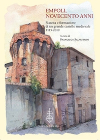 Empoli, novecento anni. Nascita e formazione di un grande castello medievale (1119-2019) - Librerie.coop