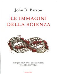 Le immagini della scienza. Cinquemila anni di scoperte: una storia visiva - Librerie.coop