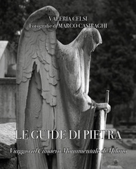 Le guide di pietra. Viaggio al Cimitero Monumentale di Milano - Librerie.coop