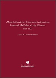 «Mussolini ha deciso di internarmi col piccino». Lettere di Ida Dalser a Luigi Albertini 1916-1925 - Librerie.coop «Mussolini ha deciso di internarmi col piccino». Lettere di Ida Dalser a Luigi Albertini 1916-1925 - Librerie.coop