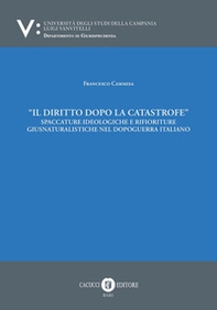 Il diritto dopo la catastrofe. Spaccature ideologiche e rifioriture giusnaturalistiche nel dopoguerra italiano - Librerie.coop