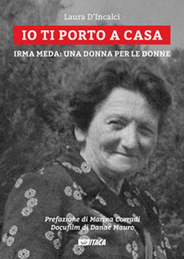 Io ti porto a casa. Irma Meda: una donna per le donne - Librerie.coop Io ti porto a casa. Irma Meda: una donna per le donne - Librerie.coop
