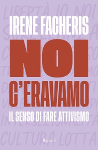 Noi c'eravamo. Il senso di fare attivismo - Librerie.coop