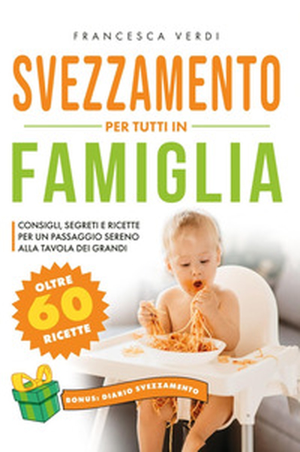 Svezzamento per tutti in famiglia. Consigli segreti e ricette per un passaggio sereno alla tavola dei grandi - Librerie.coop Svezzamento per tutti in famiglia. Consigli segreti e ricette per un passaggio sereno alla tavola dei grandi - Librerie.coop