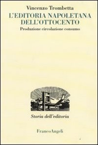 L'editoria napoletana dell'Ottocento. Produzione, circolazione, consumo - Librerie.coop