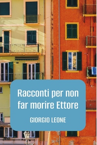 RACCONTI PER NON FAR MORIRE ETTORE - Librerie.coop
