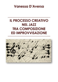 Il processo creativo nel jazz tra composizione ed improvvisazione - Librerie.coop Il processo creativo nel jazz tra composizione ed improvvisazione - Librerie.coop