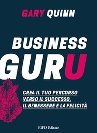 Business guru. Crea il tuo percorso verso il successo, il benessere e la felicità - Librerie.coop Business guru. Crea il tuo percorso verso il successo, il benessere e la felicità - Librerie.coop