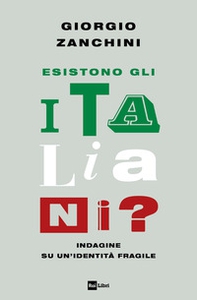 Esistono gli italiani? Indagine su un'identità fragile - Librerie.coop Esistono gli italiani? Indagine su un'identità fragile - Librerie.coop