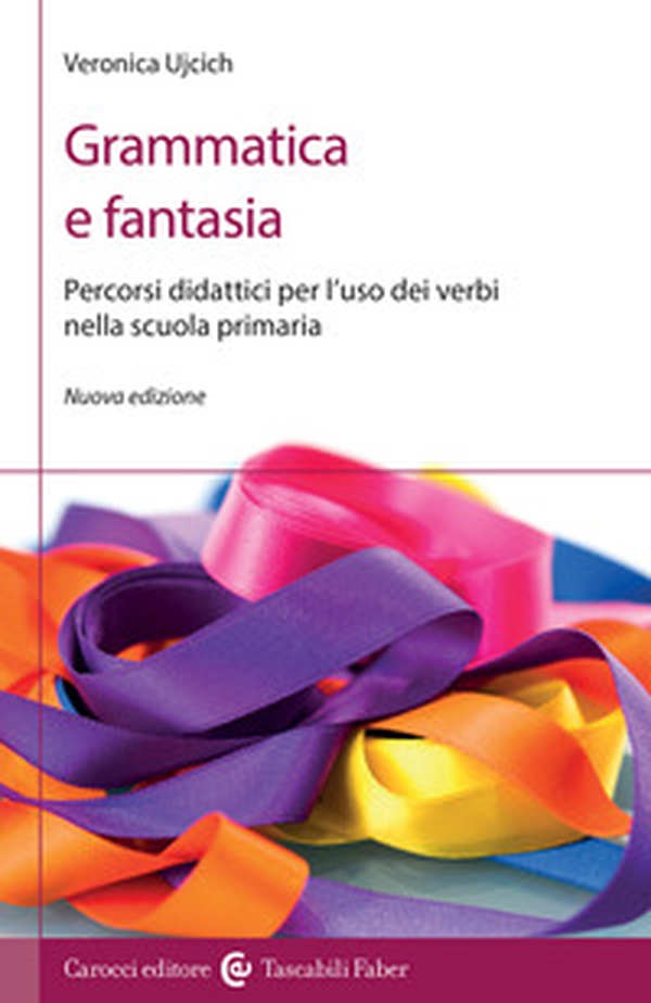 Grammatica e fantasia. Percorsi didattici per l'uso dei verbi nella scuola primaria - Librerie.coop Grammatica e fantasia. Percorsi didattici per l'uso dei verbi nella scuola primaria - Librerie.coop
