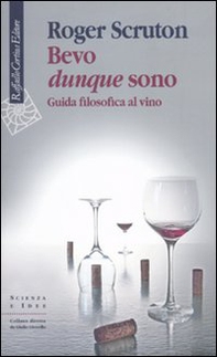 Bevo dunque sono. Guida filosofica al vino - Librerie.coop