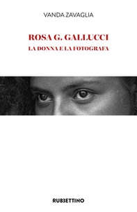 Rosa G. Gallucci. La donna e la fotografa - Librerie.coop Rosa G. Gallucci. La donna e la fotografa - Librerie.coop