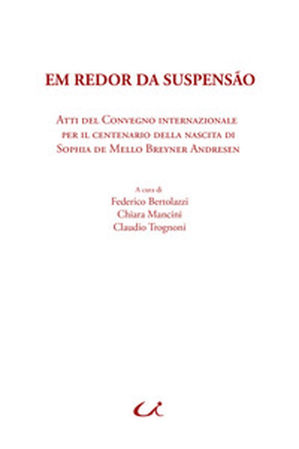 Em redor da suspensão. Atti del Convegno internazionale per il centenario della nascita di Sophia de Mello Breyner Andresen - Librerie.coop Em redor da suspensão. Atti del Convegno internazionale per il centenario della nascita di Sophia de Mello Breyner Andresen - Librerie.coop