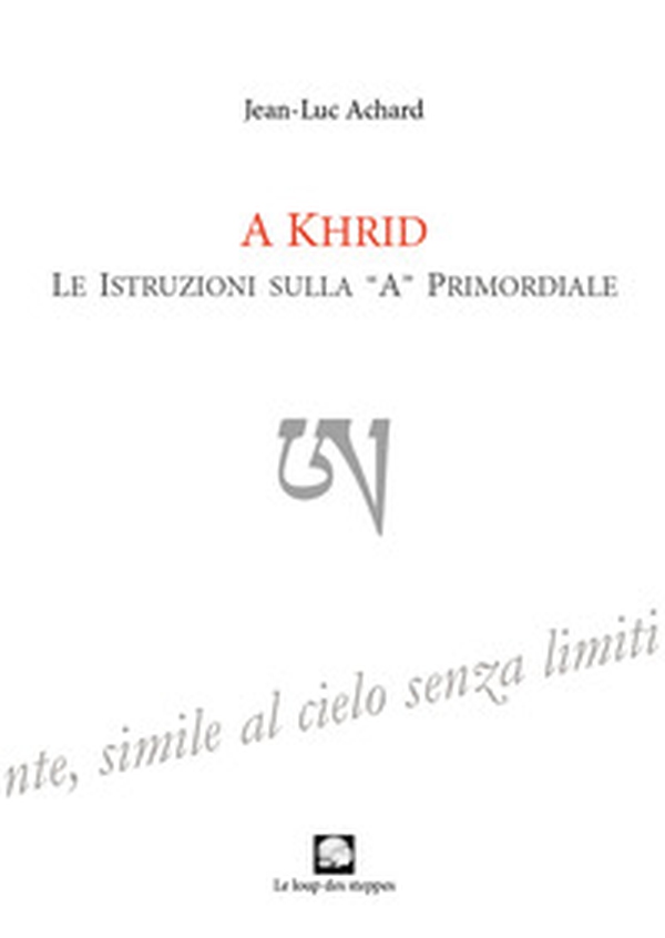 A Khrid. Le istruzioni sulla «A» primordiale - Librerie.coop A Khrid. Le istruzioni sulla «A» primordiale - Librerie.coop