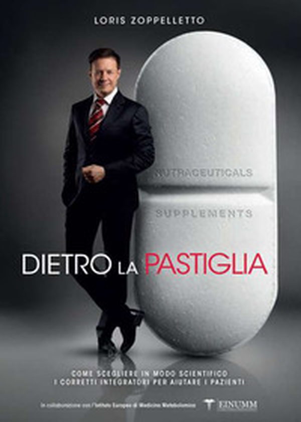 Dietro la pastiglia. Come scegliere in modo scientifico i corretti integratori per aiutare i pazienti - Librerie.coop