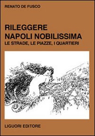 Rileggere Napoli Nobilissima. Le strade, le piazze, i quartieri - Librerie.coop