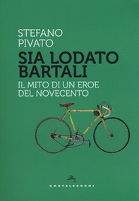 Sia lodato Bartali. Il mito di un eroe del Novecento - Librerie.coop Sia lodato Bartali. Il mito di un eroe del Novecento - Librerie.coop