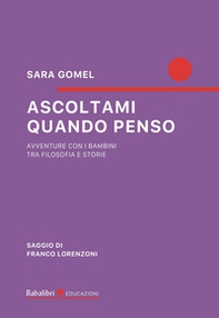 Ascoltami quando penso. Avventure con i bambini tra filosofia e storie - Librerie.coop