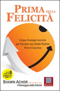 Prima della felicità. Cinque strategie concrete per tracciare una strada verso il successo - Librerie.coop Prima della felicità. Cinque strategie concrete per tracciare una strada verso il successo - Librerie.coop