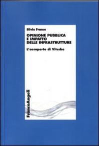 Opinione pubblica e impatto delle infrastrutture. L'aeroporto di Viterbo - Librerie.coop Opinione pubblica e impatto delle infrastrutture. L'aeroporto di Viterbo - Librerie.coop