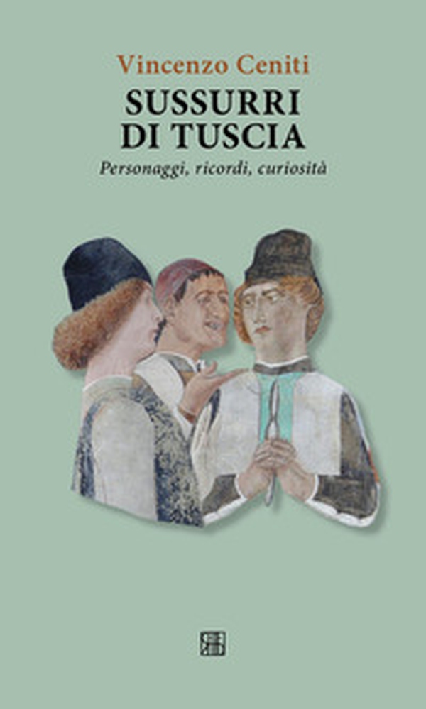 Sussurri di Tuscia. Personaggi, ricordi, curiosità - Librerie.coop