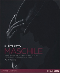 Il ritratto maschile. Tecniche di posa, illuminazione e scatto per ritratti e fotografia di moda - Librerie.coop