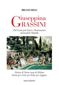 Giuseppina Grassini. Del canto più soave e drammatico inimitabile modello - Librerie.coop