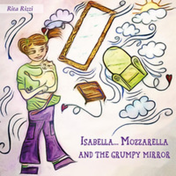 Isabella...Mozzarella and the grumpy mirror - Librerie.coop Isabella...Mozzarella and the grumpy mirror - Librerie.coop