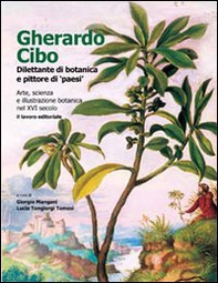 Gherardo Cibo, dilettante di botanica e pittore di «paesi». Arte, scienza e illustrazione botanica nel XVI secolo - Librerie.coop Gherardo Cibo, dilettante di botanica e pittore di «paesi». Arte, scienza e illustrazione botanica nel XVI secolo - Librerie.coop